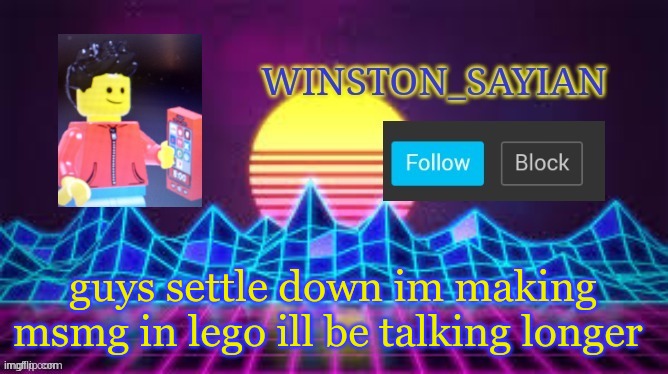 Winston template | guys settle down im making msmg in lego ill be talking longer | image tagged in winston template | made w/ Imgflip meme maker