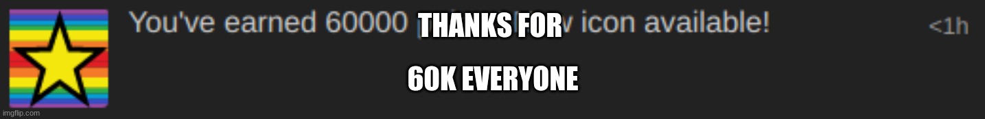 THANKS FOR; 60K EVERYONE | made w/ Imgflip meme maker