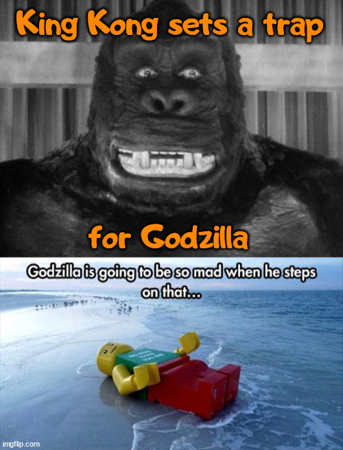 King Kong sets a trap; for Godzilla | image tagged in king kong,godzilla | made w/ Imgflip meme maker