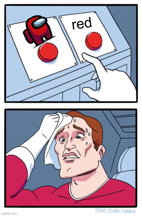 Two Buttons Meme | red | image tagged in memes,two buttons | made w/ Imgflip meme maker