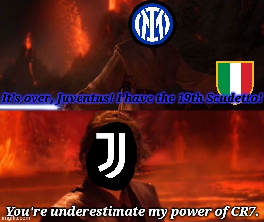 Another picture of Juventus vs Inter, 16.05.2021 | It's over, Juventus! I have the 19th Scudetto! You're underestimate my power of CR7. | image tagged in it's over anakin i have the high ground,juventus,inter,memes | made w/ Imgflip meme maker