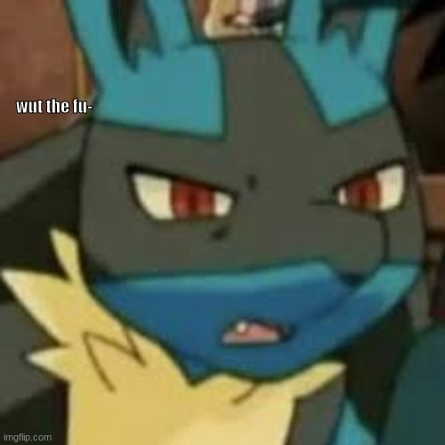 new template | image tagged in lucario wtf | made w/ Imgflip meme maker