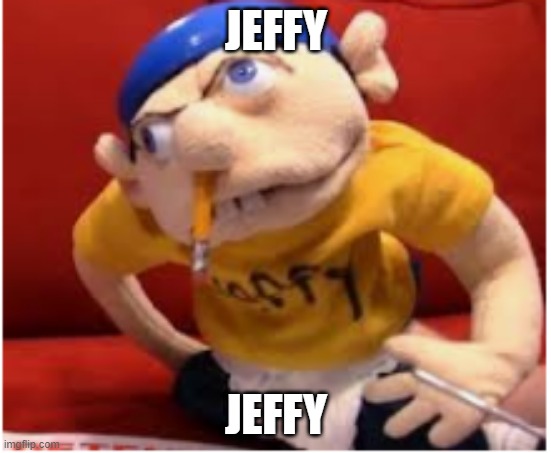 jeffy funny face | JEFFY; JEFFY | image tagged in jeffy funny face,memes,jeffy,funny memes,funny,dank memes | made w/ Imgflip meme maker