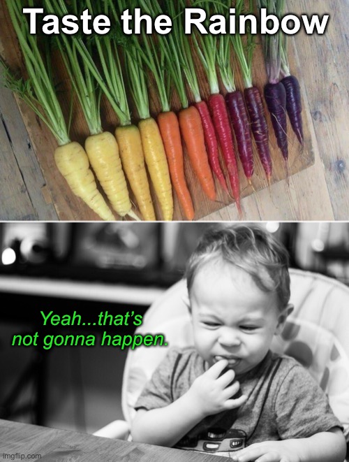 Hey! Those Aren’t Skittles! | Taste the Rainbow; Yeah...that’s not gonna happen. | image tagged in funny memes,kids,eating healthy | made w/ Imgflip meme maker