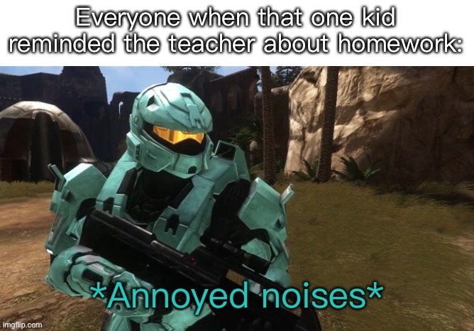 Carolina annoyed | Everyone when that one kid reminded the teacher about homework: | image tagged in carolina annoyed | made w/ Imgflip meme maker