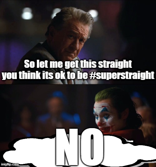 joker is based AGAIN!!! | NO | image tagged in super straight,superstraight | made w/ Imgflip meme maker