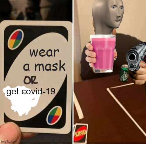 covidddddddddddd | wear a mask; get covid-19 | image tagged in memes,uno draw 25 cards,coronavirus | made w/ Imgflip meme maker