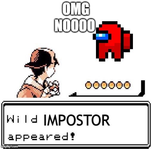Wild Impostor appeared! | OMG; NOOOO; IMPOSTOR | image tagged in blank wild pokemon appears,amogus,there is 1 imposter among us,pokemon gold | made w/ Imgflip meme maker