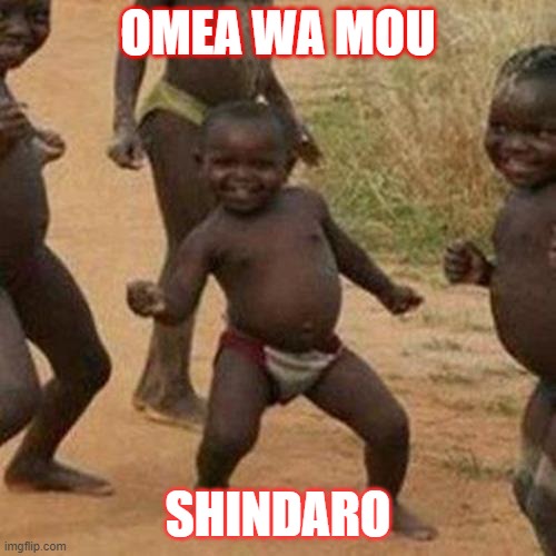 Third World Success Kid | OMEA WA MOU; SHINDARO | image tagged in memes,third world success kid | made w/ Imgflip meme maker