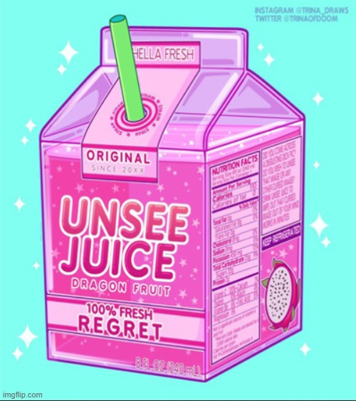 Fresh unsee juice | image tagged in fresh unsee juice | made w/ Imgflip meme maker