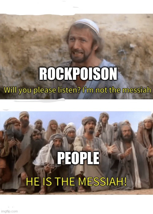 He is the messiah | ROCKPOISON PEOPLE | image tagged in he is the messiah | made w/ Imgflip meme maker