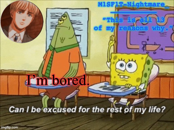 E | I’m bored. | image tagged in e | made w/ Imgflip meme maker