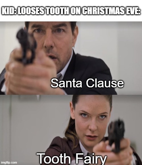 Umm | KID: LOOSES TOOTH ON CHRISTMAS EVE:; Santa Clause; Tooth Fairy | image tagged in mission impossible meme template,santa claus,tooth fairy,gifs,tom cruise,memes | made w/ Imgflip meme maker
