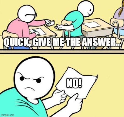 Some people don't like taking NO for an answer..... | QUICK, GIVE ME THE ANSWER... NO! | image tagged in quiz kid note passing,no for an answer,kids will be kids,no cheating now,todays quiz | made w/ Imgflip meme maker