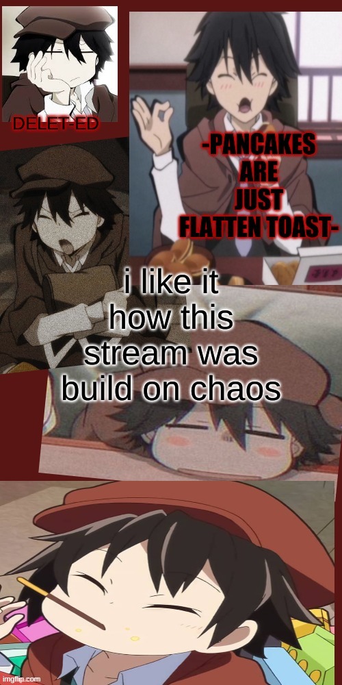 i like it how this stream was build on chaos | image tagged in e x t e n e d t e m p l a t e | made w/ Imgflip meme maker