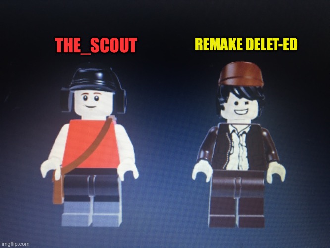 Alright I needed a break maybe I’ll do it tomorrow or something | REMAKE DELET-ED; THE_SCOUT | made w/ Imgflip meme maker