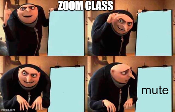 Zoom class be like: | ZOOM CLASS; mute | image tagged in memes,gru's plan | made w/ Imgflip meme maker