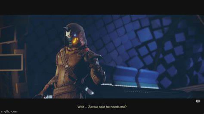 Cayde-6 Wait Zavala Needs Me? | image tagged in cayde-6 wait zavala needs me | made w/ Imgflip meme maker