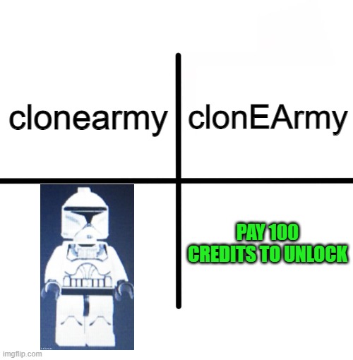 clonEArmy | clonEArmy; clonearmy; PAY 100 CREDITS TO UNLOCK | image tagged in memes,blank starter pack | made w/ Imgflip meme maker