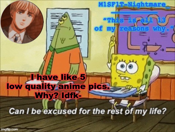 E | I have like 5 low quality anime pics.
Why? Idfk- | image tagged in e | made w/ Imgflip meme maker