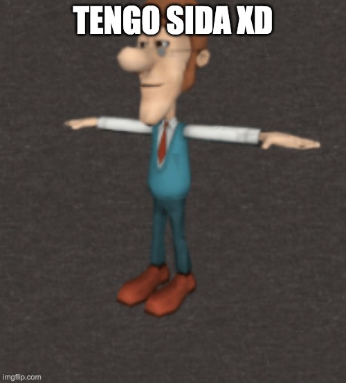 Xd | TENGO SIDA XD | image tagged in xd | made w/ Imgflip meme maker