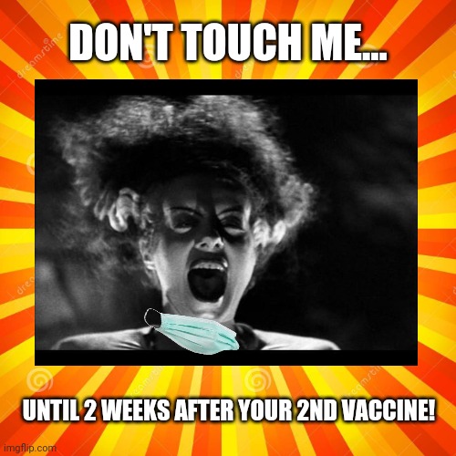 O M G . . . | DON'T TOUCH ME... UNTIL 2 WEEKS AFTER YOUR 2ND VACCINE! | image tagged in covid 19,vaccines,women,girlfriend,boyfriend,funny | made w/ Imgflip meme maker