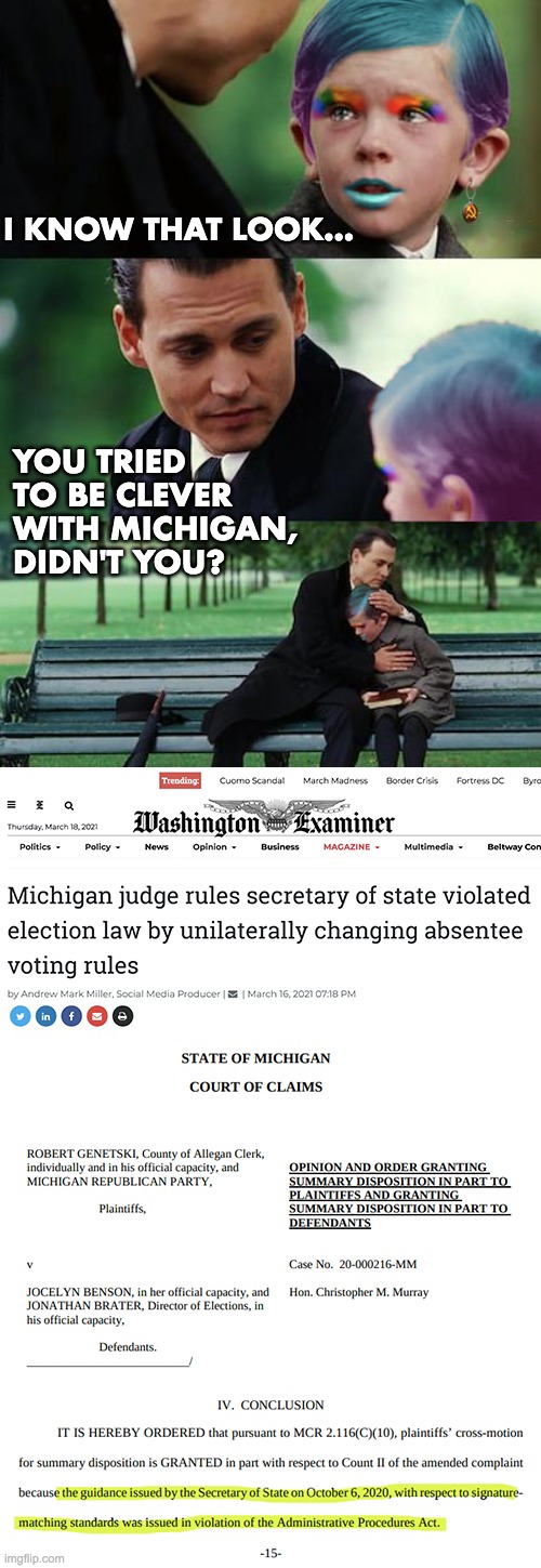 Michigan Sec. of State violated election law - changing voting rules | I KNOW THAT LOOK... YOU TRIED
TO BE CLEVER
WITH MICHIGAN,
DIDN'T YOU? | image tagged in election 2020,michigan,stolen election | made w/ Imgflip meme maker