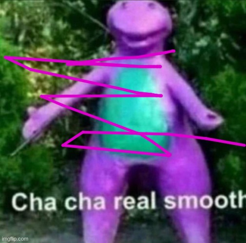 Cha Cha Real Smooth | image tagged in cha cha real smooth | made w/ Imgflip meme maker