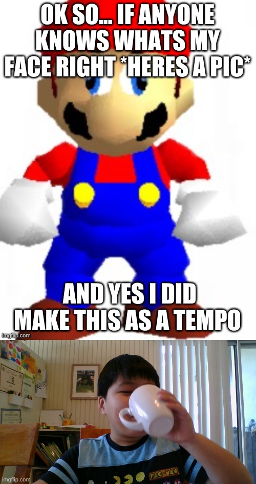 crap | OK SO... IF ANYONE KNOWS WHATS MY FACE RIGHT *HERES A PIC*; AND YES I DID MAKE THIS AS A TEMPO | image tagged in mairo | made w/ Imgflip meme maker