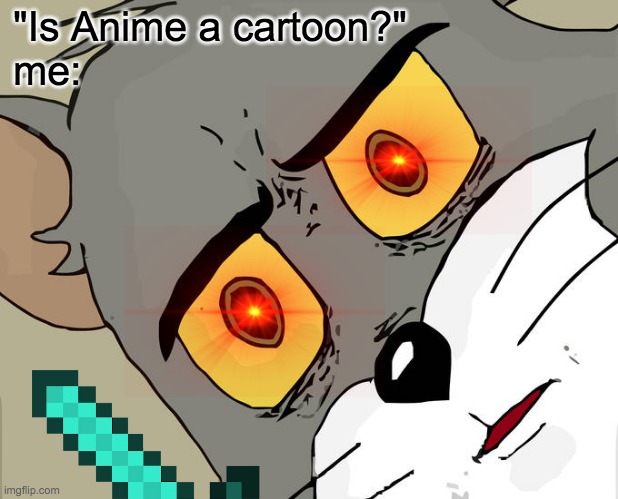 Unsettled Tom Meme | "Is Anime a cartoon?"
me: | image tagged in memes,unsettled tom | made w/ Imgflip meme maker