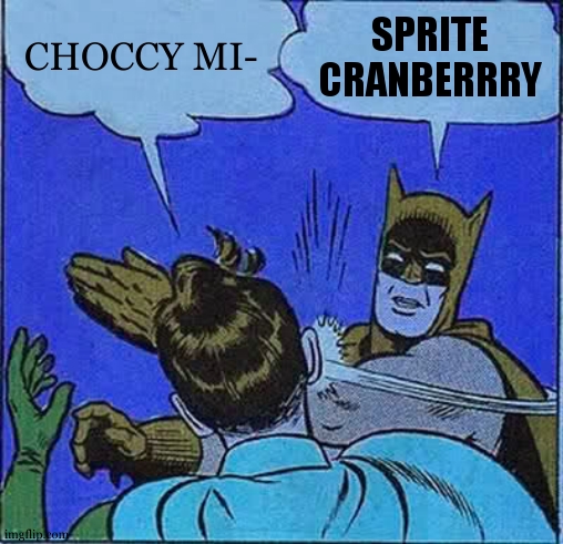 Batman Slapping Robin | CHOCCY MI-; SPRITE CRANBERRRY | image tagged in memes,batman slapping robin,sprite cranberry,choccy milk,funny | made w/ Imgflip meme maker
