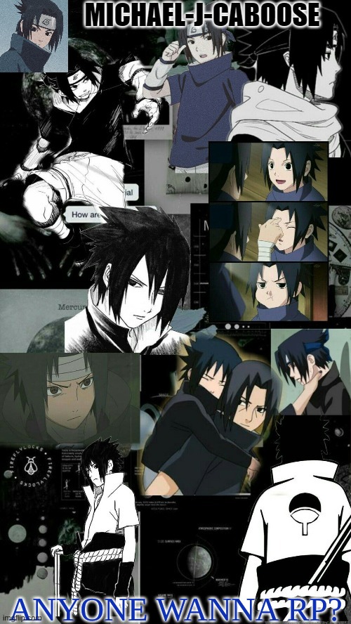 y e a h i t s t h a t t i m e a g a i n | ANYONE WANNA RP? | image tagged in sasuke temp credit to yachi | made w/ Imgflip meme maker