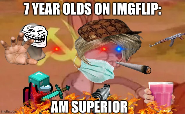 true | 7 YEAR OLDS ON IMGFLIP:; AM SUPERIOR | image tagged in bugs bunny communist | made w/ Imgflip meme maker