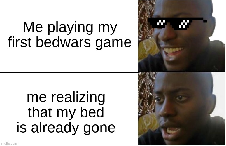 Who can relate | Me playing my first bedwars game; me realizing that my bed is already gone | image tagged in disappointed black guy | made w/ Imgflip meme maker