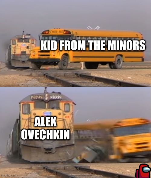 Ovechkin | KID FROM THE MINORS; ALEX OVECHKIN | image tagged in a train hitting a school bus | made w/ Imgflip meme maker