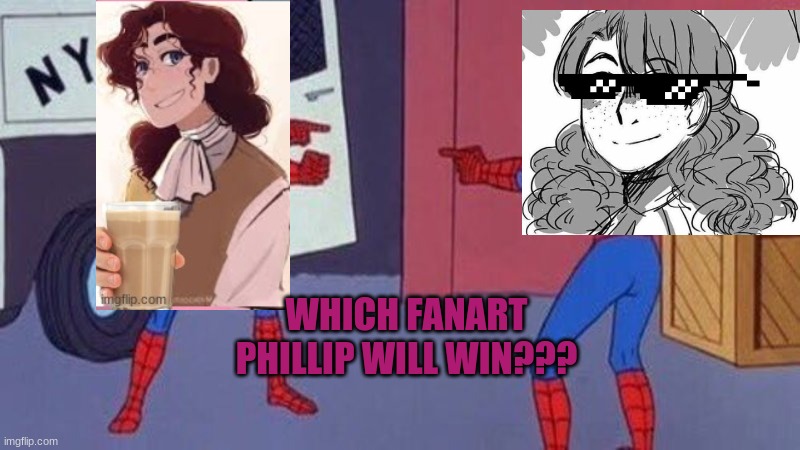 Haha | WHICH FANART PHILLIP WILL WIN??? | image tagged in spiderman pointing at spiderman | made w/ Imgflip meme maker