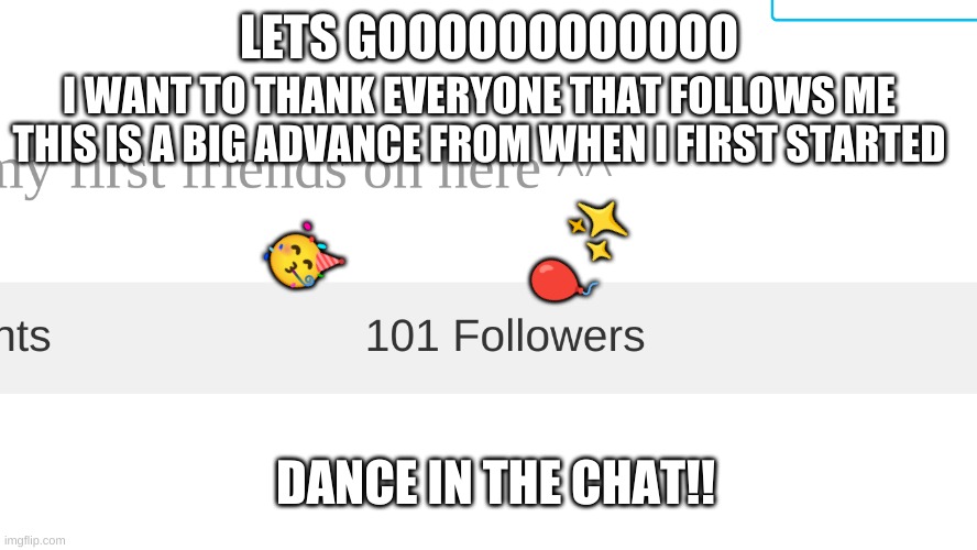 big thanks to all my followers ^^ | LETS GOOOOOOOOOOOO; I WANT TO THANK EVERYONE THAT FOLLOWS ME THIS IS A BIG ADVANCE FROM WHEN I FIRST STARTED; 🥳; 🎈✨; DANCE IN THE CHAT!! | image tagged in party | made w/ Imgflip meme maker