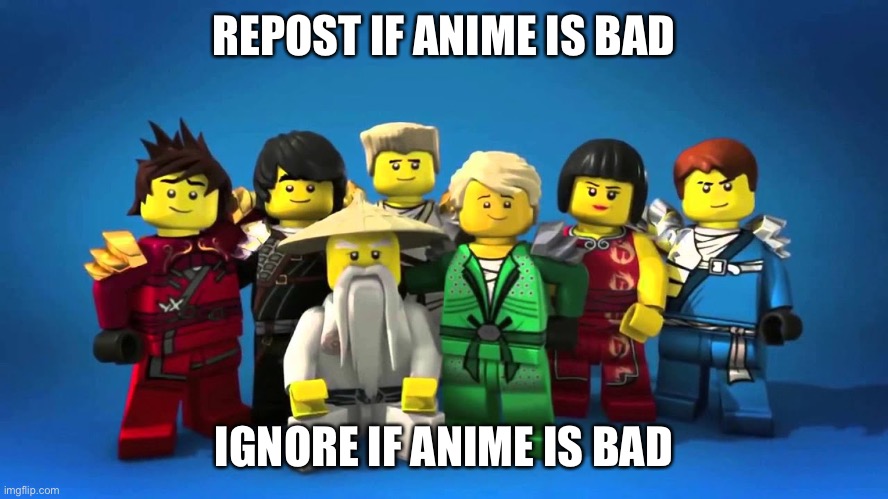 Anime sucks ass | REPOST IF ANIME IS BAD; IGNORE IF ANIME IS BAD | made w/ Imgflip meme maker