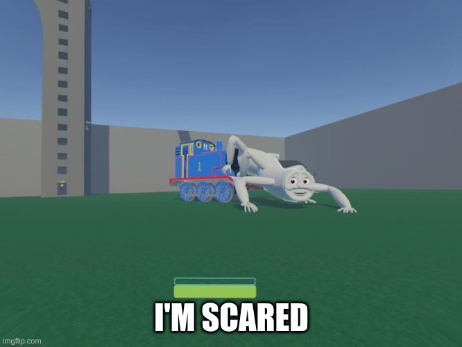 I'm scared | I'M SCARED | image tagged in i'm scared,meme,thomas the tank engine | made w/ Imgflip meme maker