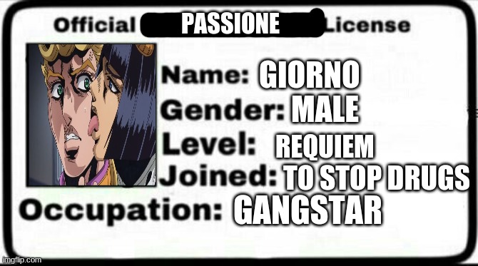 Meme Stealing License | PASSIONE; GIORNO; MALE; REQUIEM; TO STOP DRUGS; GANGSTAR | image tagged in meme stealing license,jojo's bizarre adventure,jojo meme | made w/ Imgflip meme maker