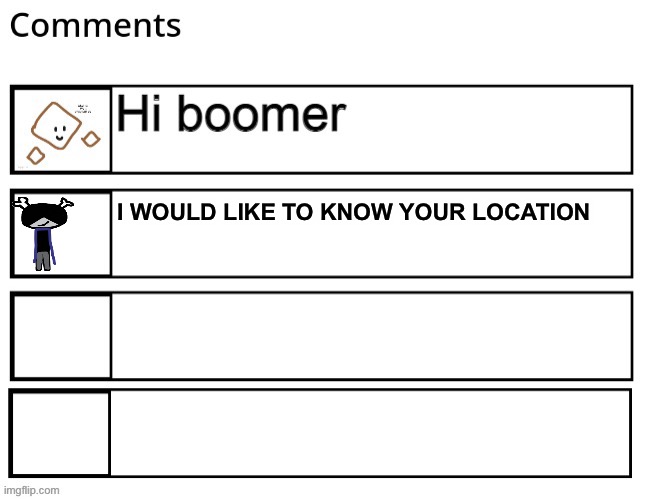 I WOULD LIKE TO KNOW YOUR LOCATION | made w/ Imgflip meme maker
