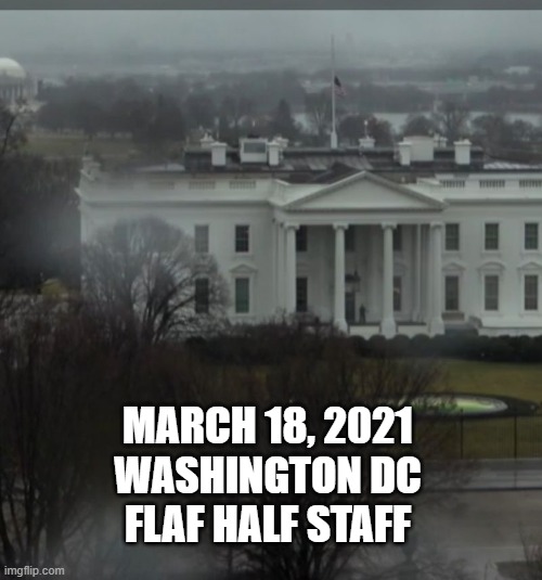 MARCH 18, 2021
WASHINGTON DC
FLAF HALF STAFF | made w/ Imgflip meme maker