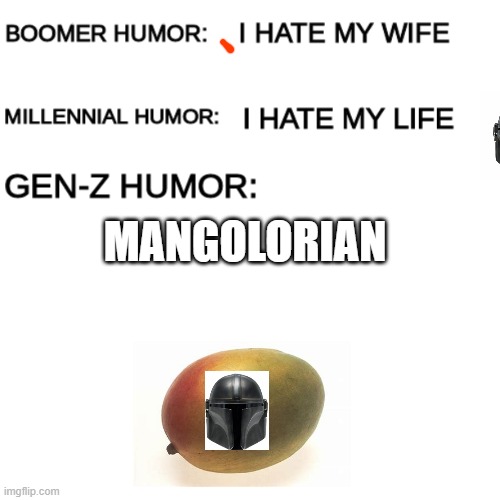 mango | MANGOLORIAN | image tagged in boomer humor millennial humor gen-z humor | made w/ Imgflip meme maker