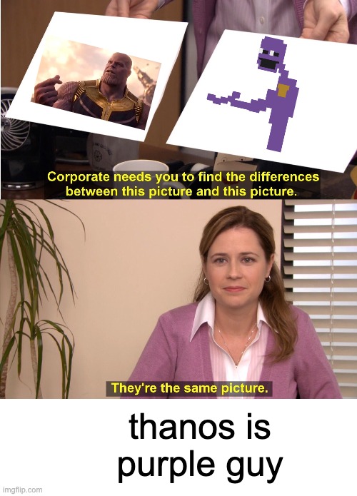 thanos is purple guy | image tagged in memes,they're the same picture,blank white template | made w/ Imgflip meme maker