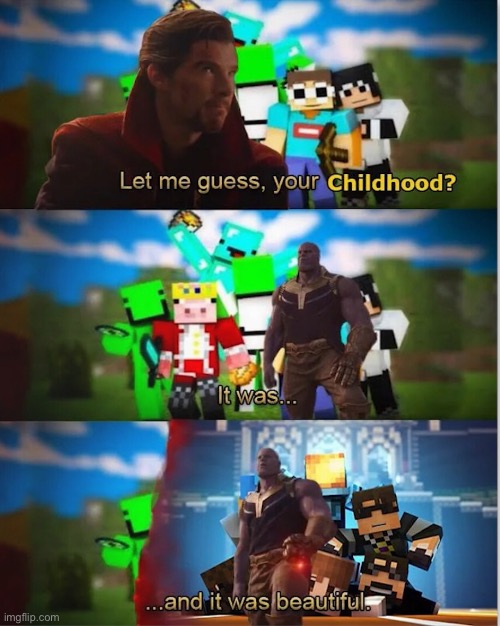 My childhood | image tagged in minecraft,youtube,thanos | made w/ Imgflip meme maker