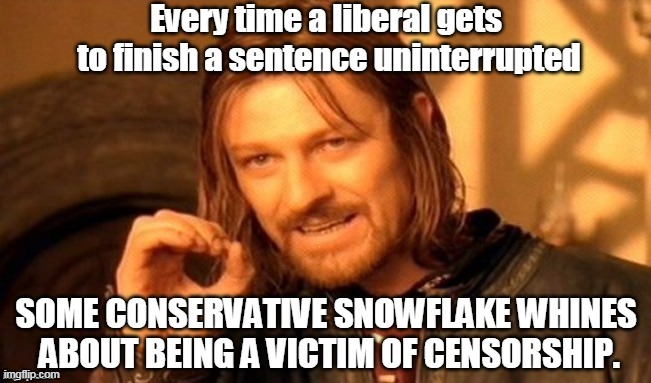 Conservatives don't lose because they're censored. They lose because their ideas suck. | . | image tagged in liberal,argument,conservative,whining,censorship | made w/ Imgflip meme maker