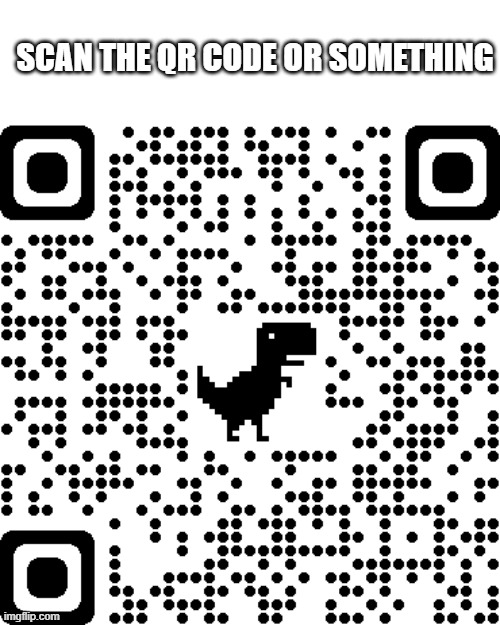 QR Code | SCAN THE QR CODE OR SOMETHING | image tagged in code | made w/ Imgflip meme maker