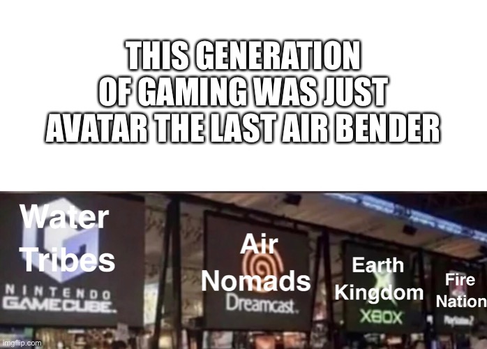 Everything changed when the PS2 attacked | THIS GENERATION OF GAMING WAS JUST AVATAR THE LAST AIR BENDER | image tagged in gaming,avatar | made w/ Imgflip meme maker