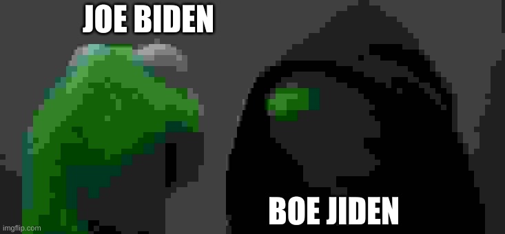 Boe Jiden is the best :) | JOE BIDEN; BOE JIDEN | image tagged in memes,evil kermit | made w/ Imgflip meme maker