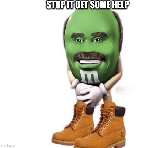 STOP IT GET SOME HELP | made w/ Imgflip meme maker